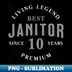 Janitor Since 10 Years - Artistic Sublimation Digital File - Fashionable and Fearless