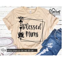 blessed mimi svg, png, jpg, dxf, mimi svg sayings, grandma svg, mimi shirt designs, instant download, silhouette, cricut, sublimation