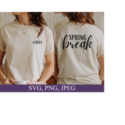 spring break 2023 svg, spring break 2023 png, spring break 2023 shirt svg, spring 2023 svg, spring break svg, funny spring svg, vacation svg
