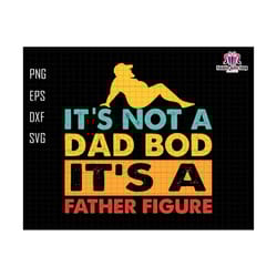 its not a dad bod its a father figure svg, dad bod svg, dad bod father figure svg, father figure svg, not a dad bod svg, fatherhood svg
