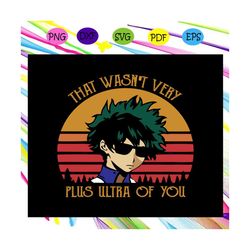 that wasnt very plus ultra of you svg, my hero academia svg, academia svg, academia anime svg, manga svg, my hero academ