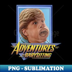 Adventures in Babysitting - Creative Sublimation PNG Download - Vibrant and Eye-Catching Typography