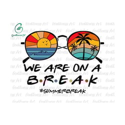 we are on a break svg, beach sunglasses, summer break svg, hello summer svg, palm tree svg, graduation svg, summer teacher