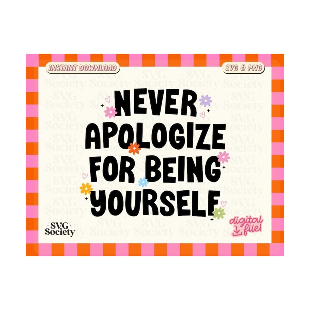 31102023155856-never-apologize-for-being-yourself-svg-inspirational-svg-image-1.jpg
