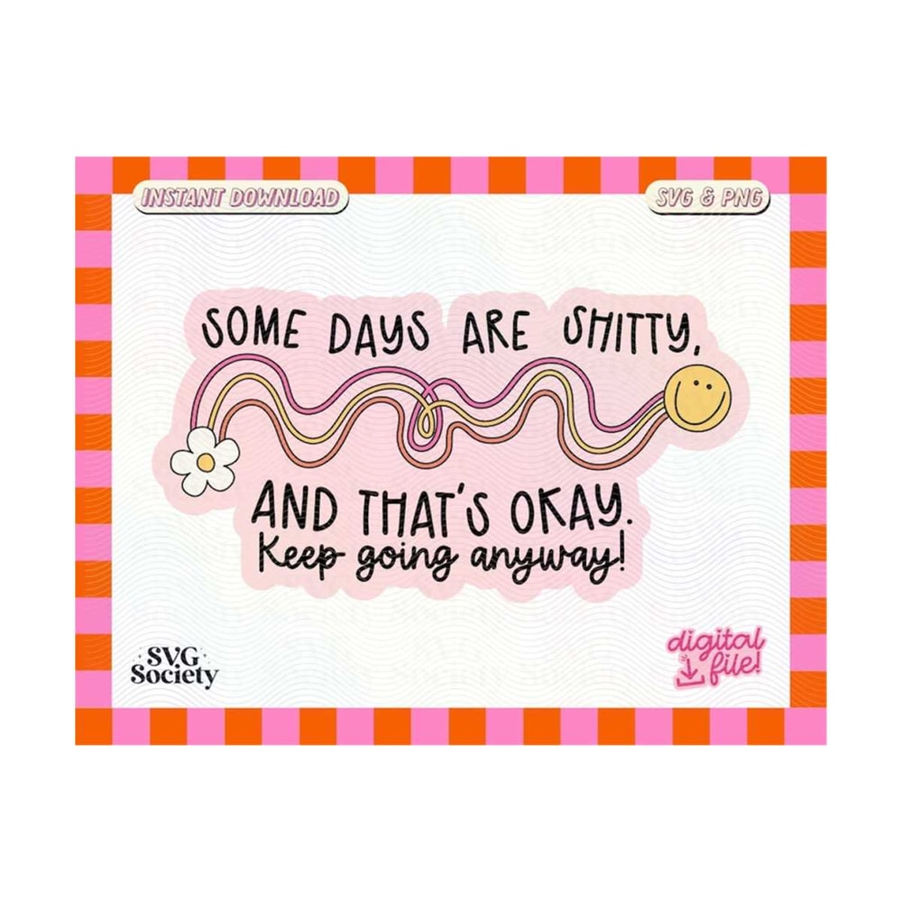 3110202316134-some-days-are-shitty-and-thats-okay-keep-going-anyway-svg-image-1.jpg