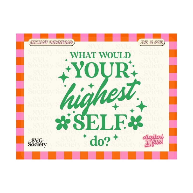31102023162755-what-would-your-highest-self-do-trendy-and-cute-svg-png-image-1.jpg