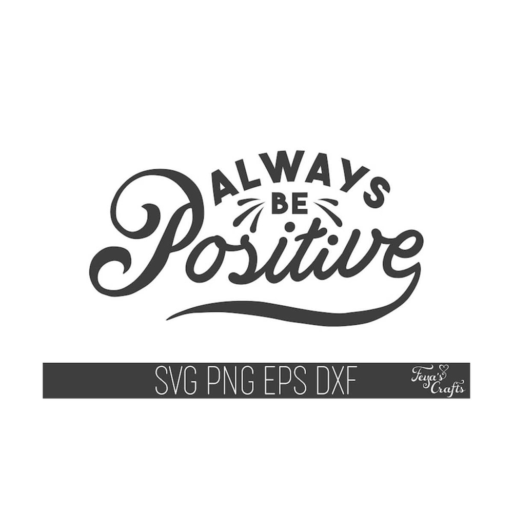 111202313450-always-be-positive-svg-inspirational-svg-cricut-motivational-image-1.jpg