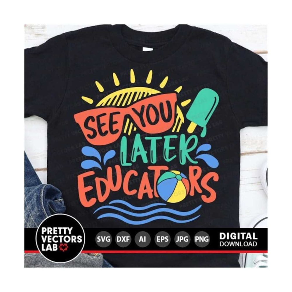 111202316858-see-you-later-educators-svg-last-day-of-school-cut-files-image-1.jpg