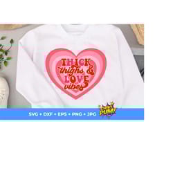 thick thighs and love vibes svg, groovy valentine shirt svg, valentine's day svg, funny valentine's png, retro valentine's svg