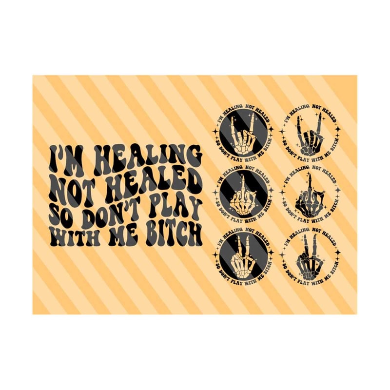 1112023212153-im-healing-not-healed-so-dont-play-with-me-bitch-svg-funny-svg-motivational-svg-adult-humor-svg-women-t-shirt-svg-wavy-stacked-svg.jpg