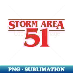 storm area 51 area 51 80s alien ufo conspiracy theory slogan - png transparent sublimation file - perfect for sublimation mastery