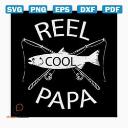 reel cool papa svg, fathers day svg, happy fathers day, father gift svg, daddy svg, daddy gift, daddy life, gift for dad
