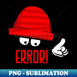 It is An Error - Unique Sublimation PNG Download - Add a Festive Touch to Every Day