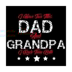 dad and grandpa, fathers day svg, daddy gift, father gift, happy fathers day, father gift svg, father shirts, daddy, dad