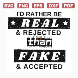 i would rather be real and rejected svg, trending svg, real svg, rejected svg, fake svg, accepted svg, quote svg, funny