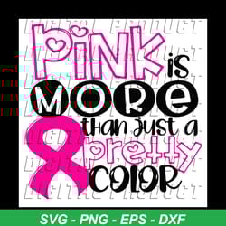 pink is more than just a pretty color, breast cancer svg, pink ribbon svg, breast cancer shirt, cancer svg, ribbon svg,