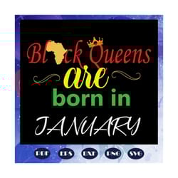 black queens are born in january svg, black queens svg, queens born in january svg, black girl, black women svg, girl gi