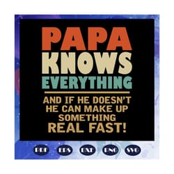 papa knows everything svg, fathers day svg, fathers day gift, gift for papa, fathers day lover, fathers day lover gift,
