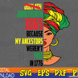afro women juneteenth day, african american svg, my ancestors weren't free in 1776 july 4th black african american pride
