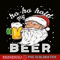 ho ho hold my beer christmas png, drinking santa png, drunk santa claus png