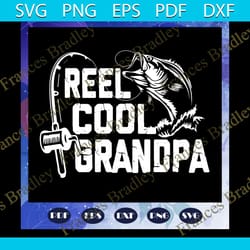 reel cool grandpa svg, fathers day svg, fathers day svg, fathers day gift, gift for papa, fathers day lover, fathers day