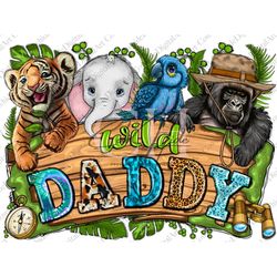 Wild Daddy Png, Sublimation Design, Baby Safari Animals Png, Wild one Png, Baby Animals Png, 1st Birthday Dads png, Digi