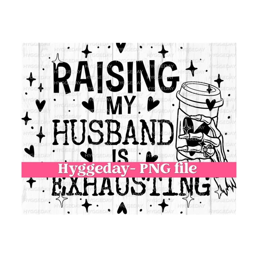 10112023125424-raising-my-husband-is-exhausting-png-digital-download-image-1.jpg