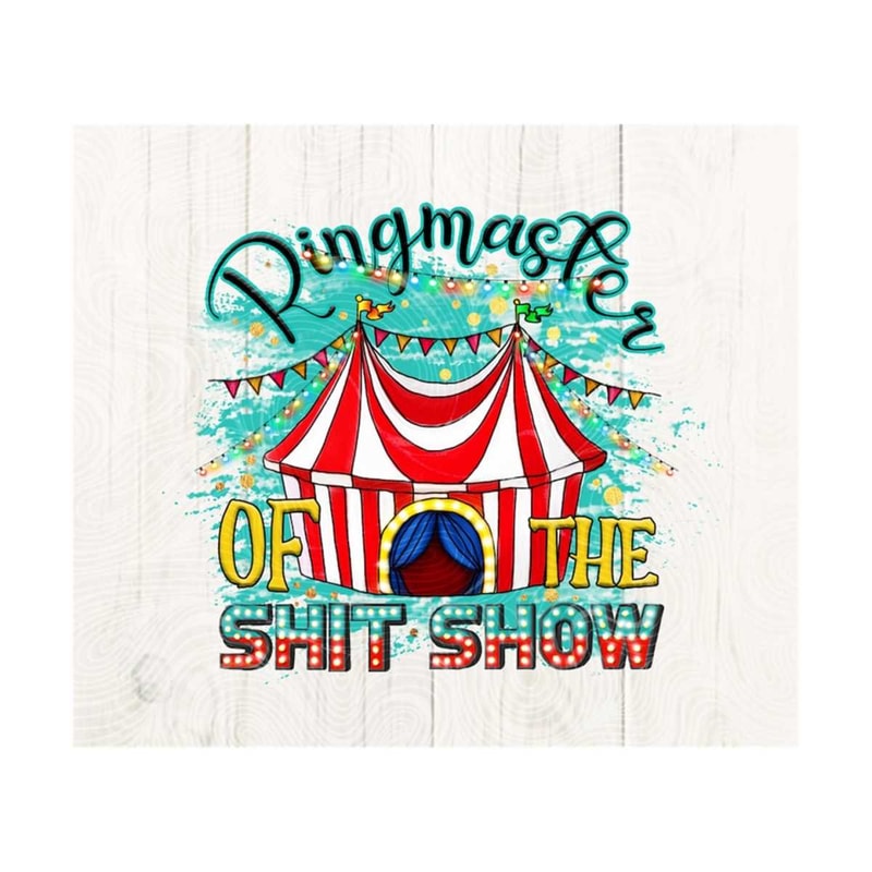 10112023164752-ringmaster-of-the-shit-show-png-image-1.jpg