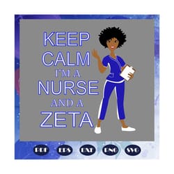 keep calm i am a nurse and a zeta, zeta svg, 1920 zeta phi beta, zeta phi beta svg, z phi b, zeta shirt, zeta sorority,