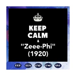 keep calm and zeee phi 1920, zeta svg, 1920 zeta phi beta, zeta phi beta svg, z phi b, zeta shirt, zeta sorority, sexy b