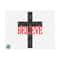 1111202375338-believe-cross-svg-christian-svg-faith-svg-jesus-svg-image-1.jpg