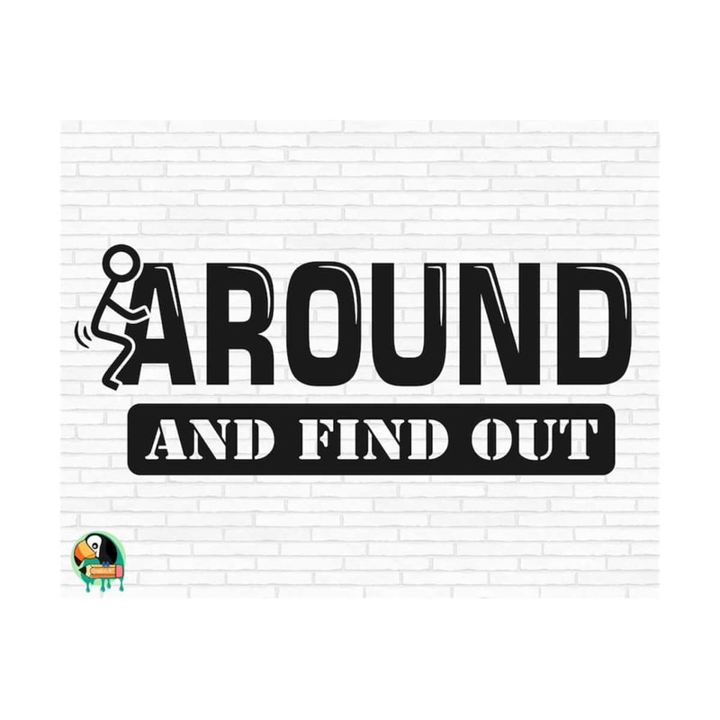 111120238525-fck-around-and-find-out-svg-funny-svg-sarcastic-svg-fck-image-1.jpg