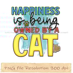happiness is being owned by a cat png, cat sublimation bundle, instantdownload, files 350 dpi