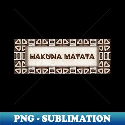 Hakuna Matata - High-Quality PNG Sublimation Download - Add a Festive Touch to Every Day