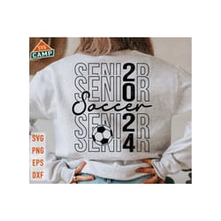 soccer senior 2024 svg, class of 2024 svg, senior 2024 svg, graduation 2024 svg, senior 2024 shirt, senior soccer svg, soccer mom shirt