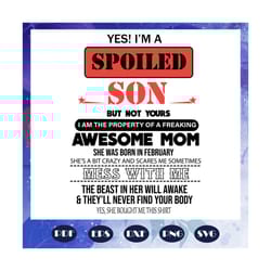 i am a spoiled son svg, awesome mom she was born in february svg, mom born in february svg, birthday svg, mothers day sv