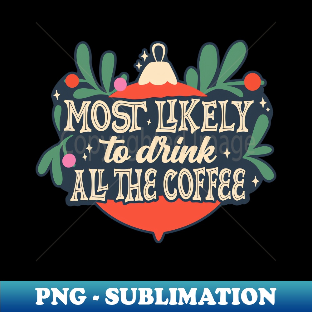 BF-20231114-14841_Most Likely To Drink All The Coffee 7142.jpg