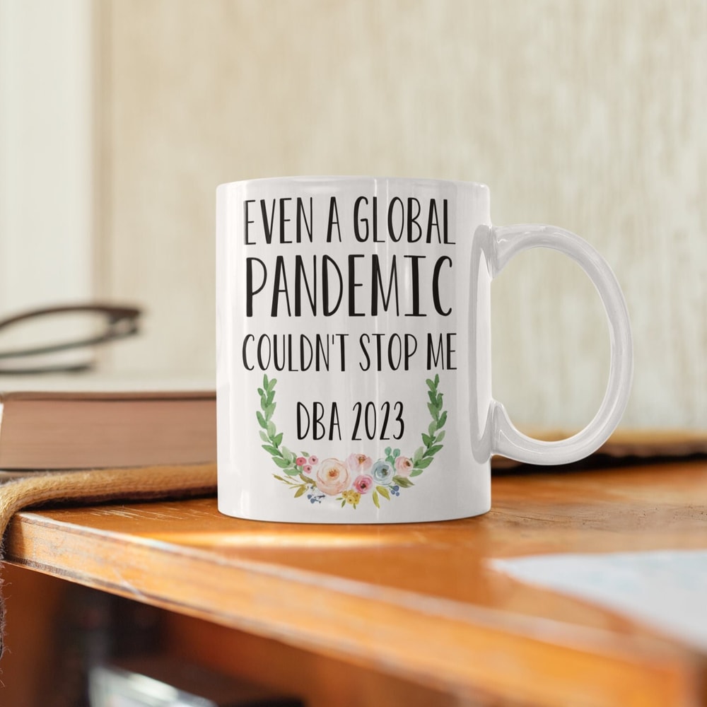 Doctor of Business Administration Graduation Coffee Mug 2023 Graduate DBA Degree Pandemic Doctorate Graduate Dba graduation.jpg