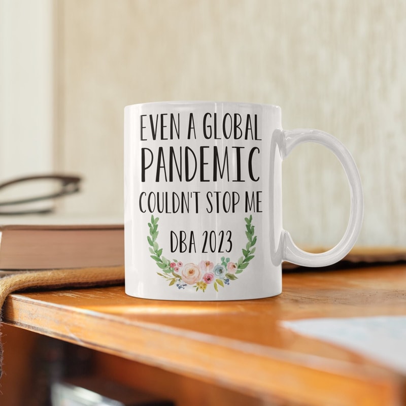 Doctor of Business Administration Graduation Coffee Mug 2023 Graduate DBA Degree Pandemic Doctorate Graduate Dba graduation.jpg