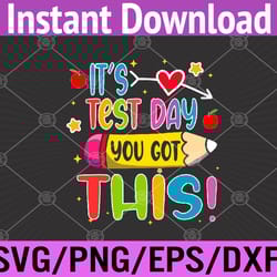 it's test day you got this funny testing teacher student svg, eps, png, dxf, digital download