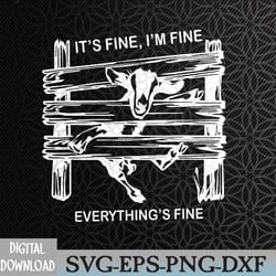 funny goat it's fine i'm fine everything is fine svg, eps, png, dxf, digital download