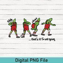 vintage that's it i'm not going png, trendy christmas png, that's it i'm not going png, disney grinch png, grinchmas png