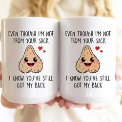 even though im not from your sack mug, funny step dad mug from son daughter