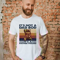 it's not a dad bod it's a father figure, fathers day shirt, gift for dad, funny dad shirt, funny dad bod
