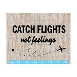 catch flights not feelings svg travel svg catch flights not feelings clipart adventure svg airplane svg vacation mode svg cut file cricut