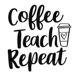 coffee teach repeat svg, teacher school teach back to school teacher appreciation