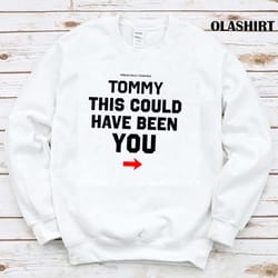 tommy this could have been you shirt - olashirt