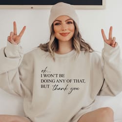 ok i won't be doing any of that but thank you sweatshirt, schitts creek sweatshirt, tv show themed sweatshirt, funny tv