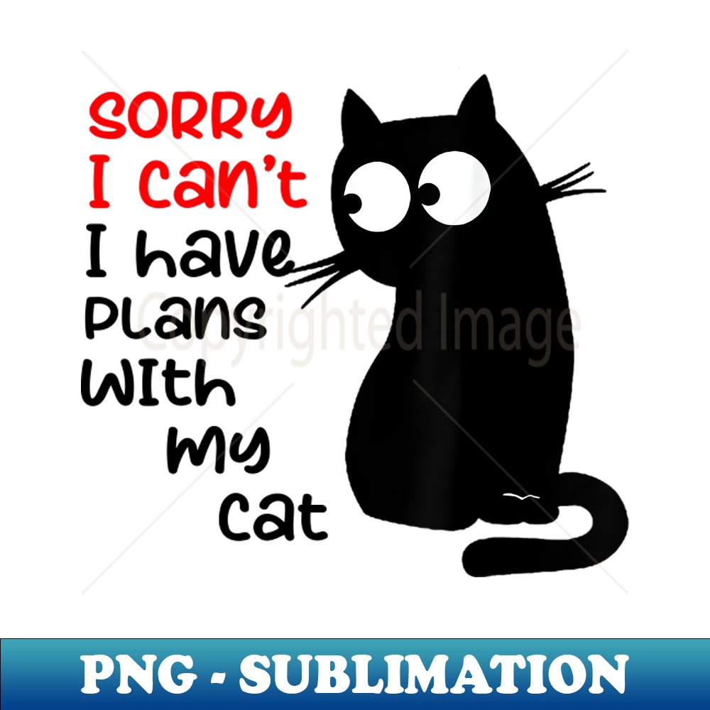 DA-20231117-12864_Sorry I Cant I Have Plans With My Cat Sarcastic Cat Saying 7512.jpg
