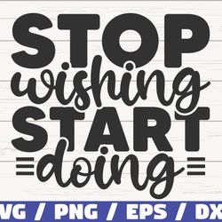 Stop Wishing Start Doing SVG, Cut File, Cricut, Commercial use